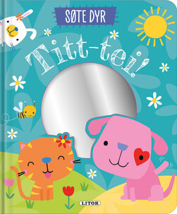 Lekebok med speil - Søte dyr - Titt tei! SØTE DYR - Egmont Litor